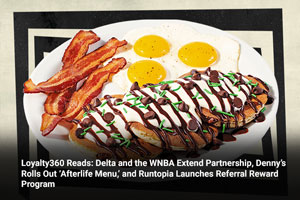 Loyalty360 Reads: Delta and the WNBA Extend Partnership, Denny’s Rolls Out ‘Afterlife Menu,’ and Runtopia Launches Referral Reward Program 