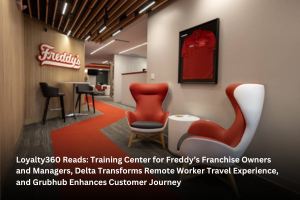 Loyalty360 Reads: Training Center for Freddy’s Franchise Owners and Managers, Delta Transforms Remote Worker Travel Experience, and Grubhub Enhances Customer Journey  