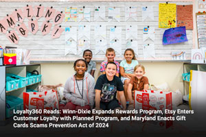Loyalty360 Reads: Winn-Dixie Expands Rewards Program, Etsy Enters Customer Loyalty with Planned Program, and Maryland Enacts Gift Cards Scams Prevention Act of 2024 