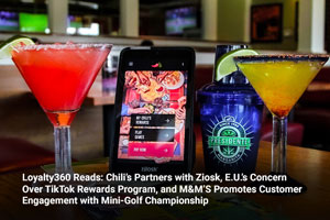 Loyalty360 Reads: Chili’s Partners with Ziosk, E.U.’s Concern Over TikTok Rewards Program, and M&M’S Promotes Customer Engagement with Mini-Golf Championship 