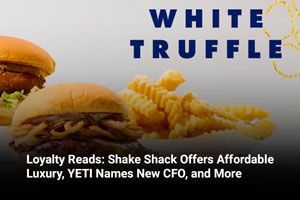Loyalty Reads: Shake Shack Offers Affordable Luxury, YETI Names New CFO, and More 