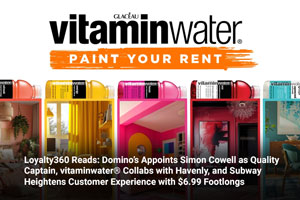 Loyalty360 Reads: Domino’s Appoints Simon Cowell as Quality Captain, vitaminwater® Collabs with Havenly, and Subway Heightens Customer Experience with $6.99 Footlongs 