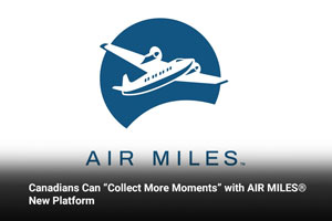 Canadians Can “Collect More Moments” with AIR MILES® New Platform  