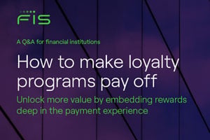 How to Make Loyalty Programs Pay Off: Unlock More Value by Embedding Rewards Deep in the Payment Experience