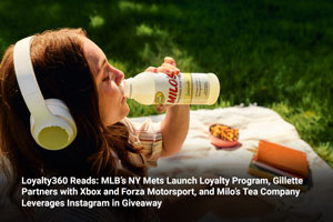 Loyalty360 Reads: MLB’s NY Mets Launch Loyalty Program, Gillette Partners with Xbox and Forza Motorsport, and Milo’s Tea Company Leverages Instagram in Giveaway 