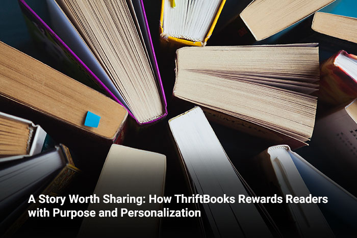 A Story Worth Sharing: How ThriftBooks Rewards Readers with Purpose and Personalization