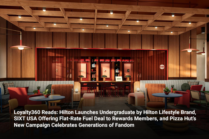 Loyalty360 Reads: Hilton Launches Undergraduate by Hilton Lifestyle Brand, SIXT USA Offering Flat-Ra