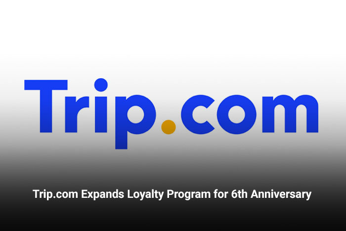 Trip.com Expands Loyalty Program for 6th Anniversary  