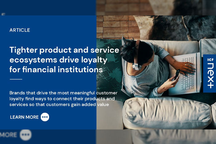 Tighter Product and Service Ecosystems Drive Loyalty for Financial Institutions