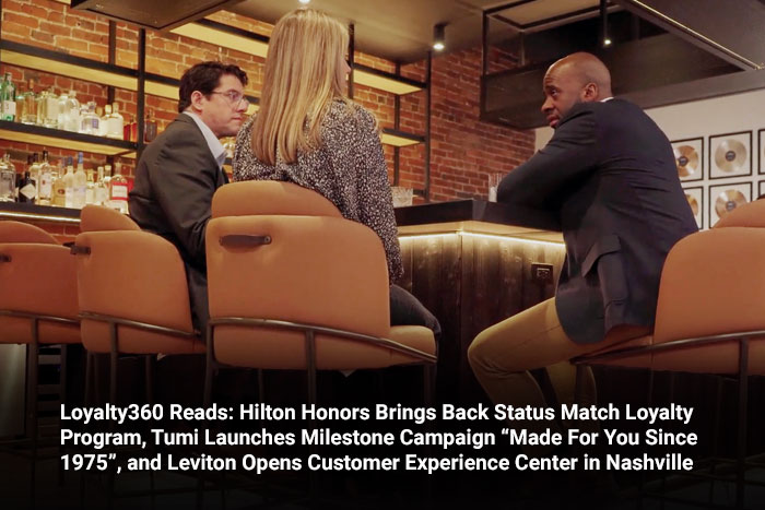 Loyalty360 Reads: Hilton Honors Brings Back Status Match Loyalty Program, Tumi Launches Milestone Campaign “Made For You Since 1975”, and Leviton Opens Customer Experience Center in Nashville 