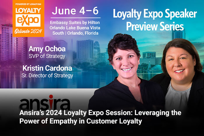 Ansira’s 2024 Loyalty Expo Session: Leveraging the Power of Empathy in Customer Loyalty 