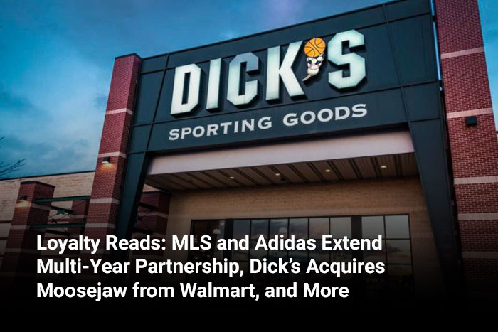 Loyalty Reads: MLS and Adidas Extend Multi-Year Partnership, Dick’s Acquires Moosejaw from Walmart, and More     