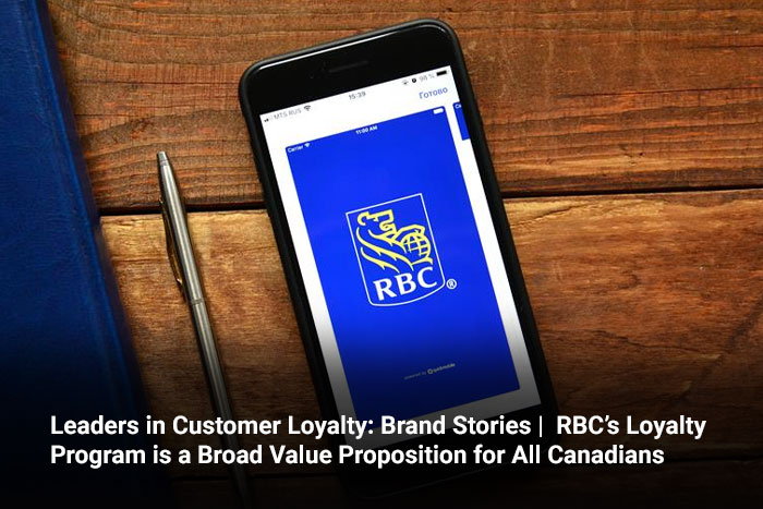 Leaders in Customer Loyalty: Brand Stories |  RBC’s Loyalty Program is a Broad Value Proposition for All Canadians 