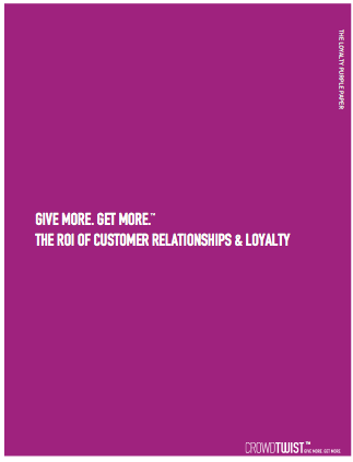 Give More. Get More. The ROI of Customer Relationships  Loyalty