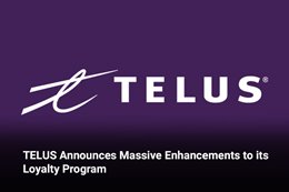 TELUS Announces Massive Enhancements to its Loyalty Program  
