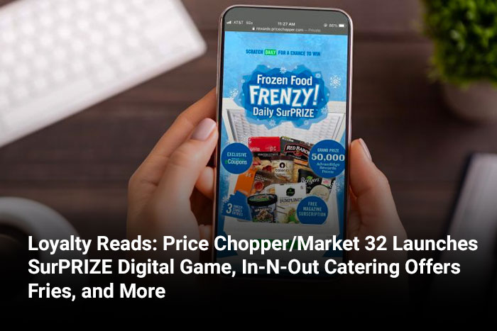 Loyalty Reads: Price Chopper/Market 32 Launches SurPRIZE Digital Game, In-N-Out Catering Offers Fries, and More 
