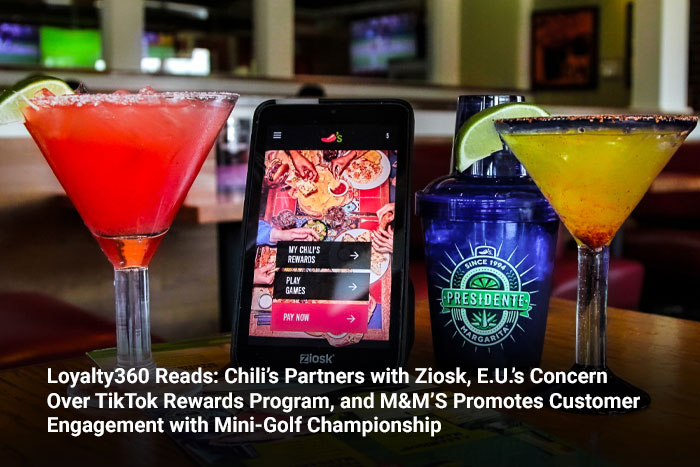 Loyalty360 Reads: Chili’s Partners with Ziosk, E.U.’s Concern Over TikTok Rewards Program, and M&M’S Promotes Customer Engagement with Mini-Golf Championship 