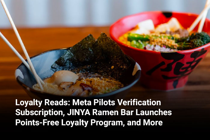 Loyalty Reads: Meta Pilots Verification Subscription, JINYA Ramen Bar Launches Points-Free Loyalty Program, and More