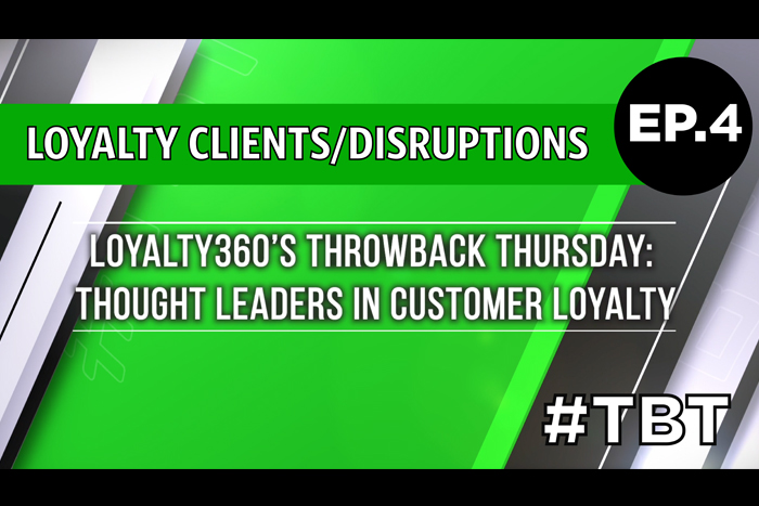Loyalty360's Throwback Thursday | Thought Leaders in Customer Loyalty – Episode 4