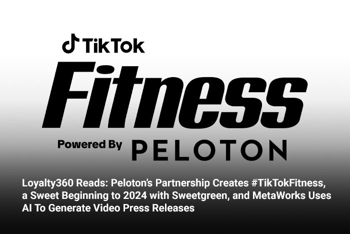 Loyalty360 Reads: Peloton’s Partnership Creates #TikTokFitness, a Sweet Beginning to 2024 with Sweetgreen, and MetaWorks Uses AI To Generate Video Press Releases 