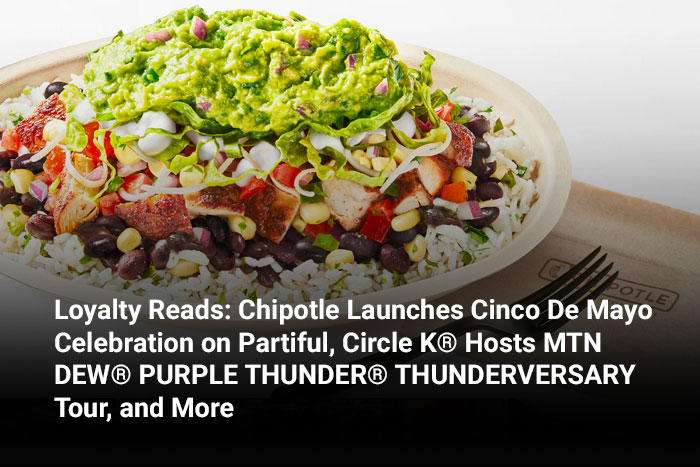 Loyalty Reads: Chipotle Launches Cinco De Mayo Celebration on Partiful, Circle K® Hosts MTN DEW® PURPLE THUNDER® THUNDERVERSARY Tour, and More 
