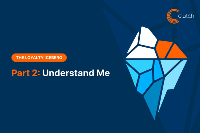 The Loyalty Iceberg Part 2: Understand Me