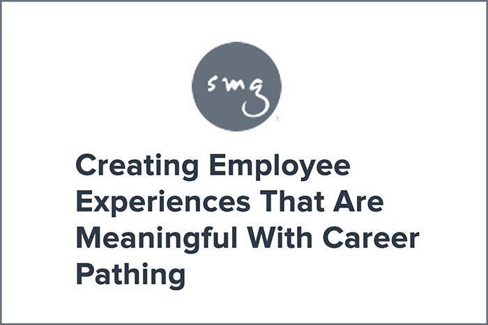 Creating Employee Experiences That Are Meaningful With Career Pathing