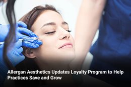 Allergan Aesthetics Updates Loyalty Program to Help Practices Save and Grow 