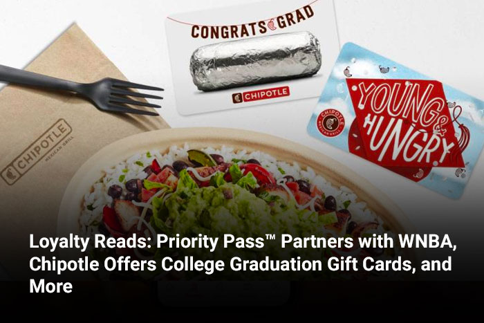 Loyalty Reads: Priority Pass™ Partners with WNBA, Chipotle Offers College Graduation Gift Cards, and More 