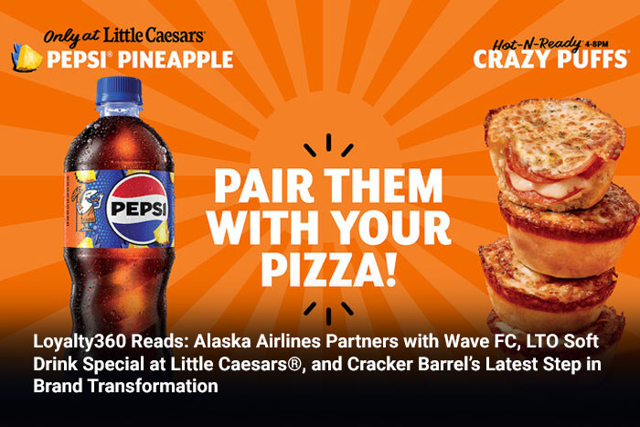 Loyalty360 Reads: Alaska Airlines Partners with Wave FC, LTO Soft Drink Special at Little Caesars®, and Cracker Barrel’s Latest Step in Brand Transformation 
