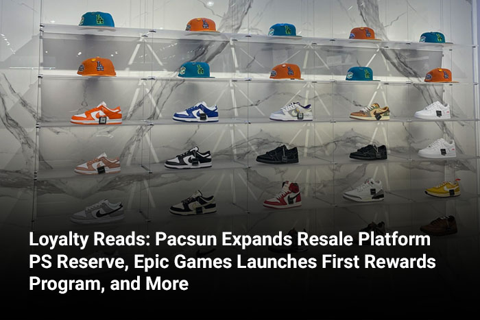 Loyalty Reads: Pacsun Expands Resale Platform PS Reserve, Epic Games Launches First Rewards Program, and More 