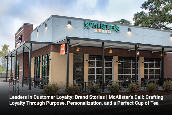 Leaders in Customer Loyalty: Brand Stories | McAlister’s Deli: Crafting Loyalty Through Purpose, Personalization, and a Perfect Cup of Tea 