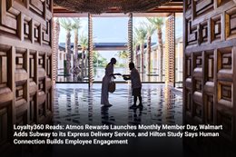 Loyalty360 Reads: Atmos Rewards Launches Monthly Member Day, Walmart Adds Subway to its Express Deli