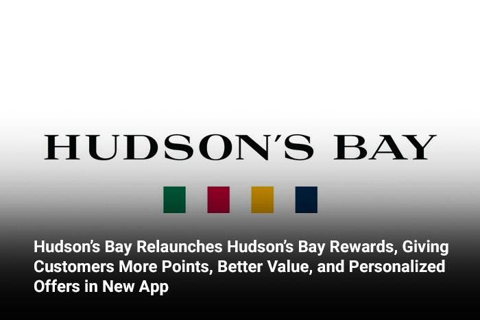 Hudson’s Bay Relaunches Hudson’s Bay Rewards, Giving Customers More Points, Better Value, and Personalized Offers in New App 