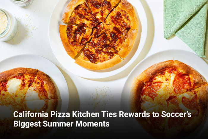 California Pizza Kitchen Ties Rewards to Soccer’s Biggest Summer Moments 