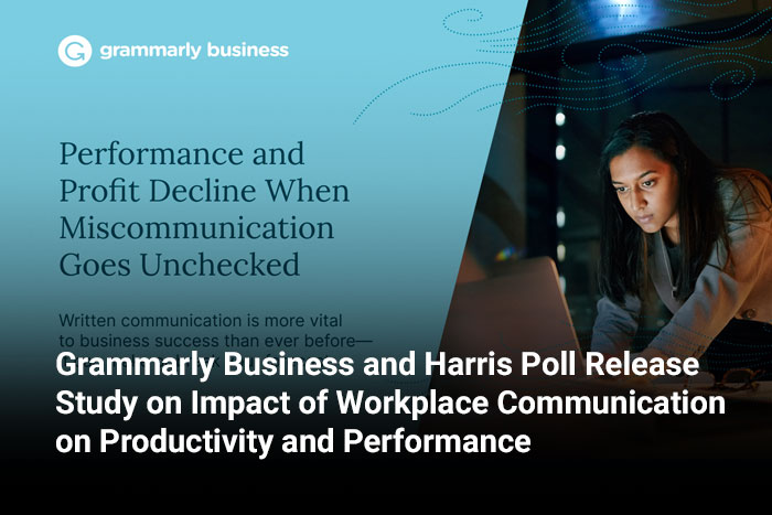 Grammarly Business and Harris Poll Release Study on Impact of Workplace Communication on Productivity and Performance 