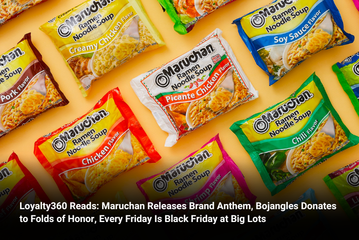 Loyalty360 Reads: Maruchan Releases Brand Anthem, Bojangles Donates to Folds of Honor, Every Friday Is Black Friday at Big Lots  