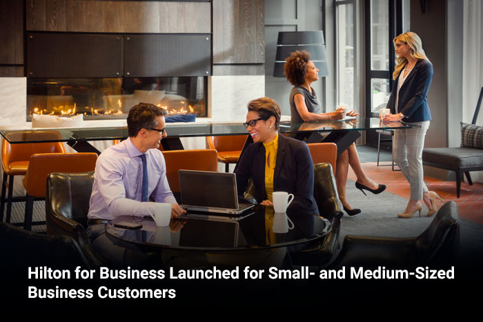 Hilton for Business Launched for Small- and Medium-Sized Business Customers 