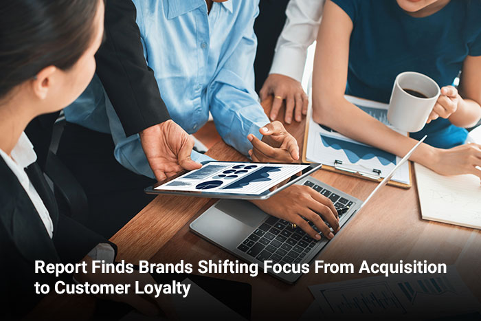 Report Finds Brands Shifting Focus From Acquisition to Customer Loyalty