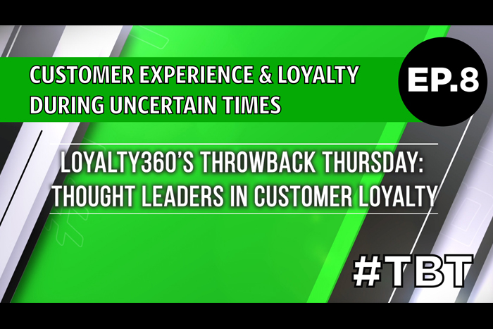 Customer Experience & Loyalty During Uncertain Times | Loyalty360's Throwback Thursday