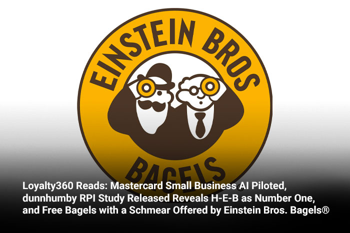 Loyalty360 Reads: Mastercard Small Business AI Piloted, dunnhumby RPI Study Released Reveals H-E-B as Number One, and Free Bagels with a Schmear Offered by Einstein Bros. Bagels®  