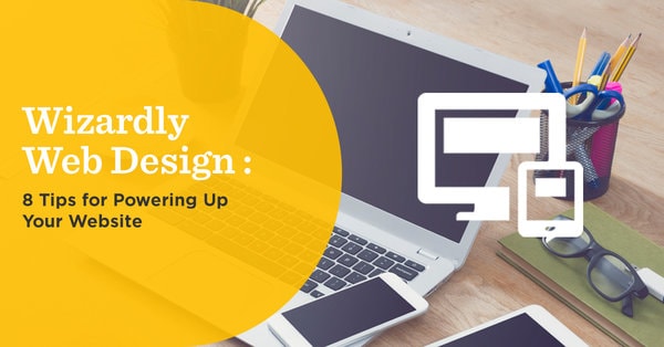 Wizardly Web Design: 8 Tips for Powering Up Your Site