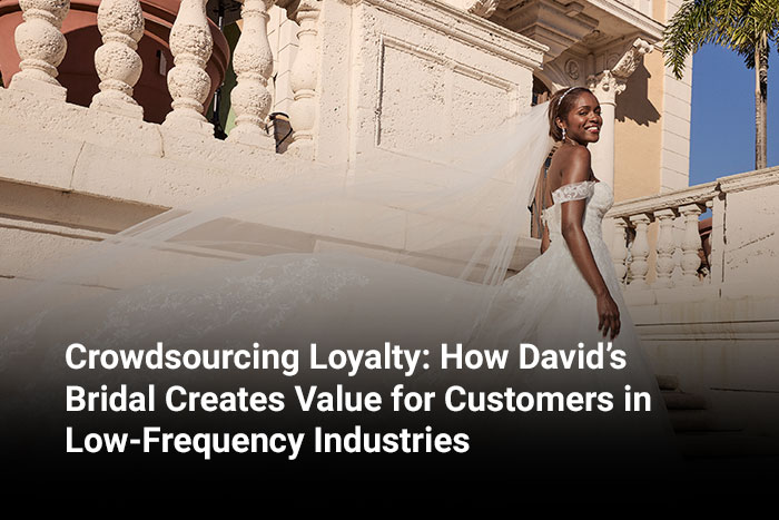 Crowdsourcing Loyalty: How David’s Bridal Creates Value for Customers in Low-Frequency Industries