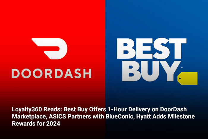 Loyalty360 Reads: Best Buy Offers 1-Hour Delivery on DoorDash Marketplace, ASICS Partners with BlueConic, Hyatt Adds Milestone Rewards for 2024  