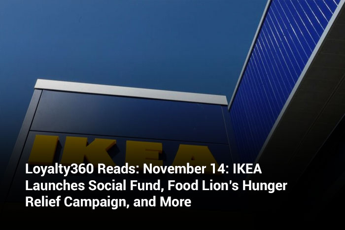 Loyalty360 Reads: November 14: IKEA Launches Social Fund, Food Lion’s Hunger Relief Campaign, and More