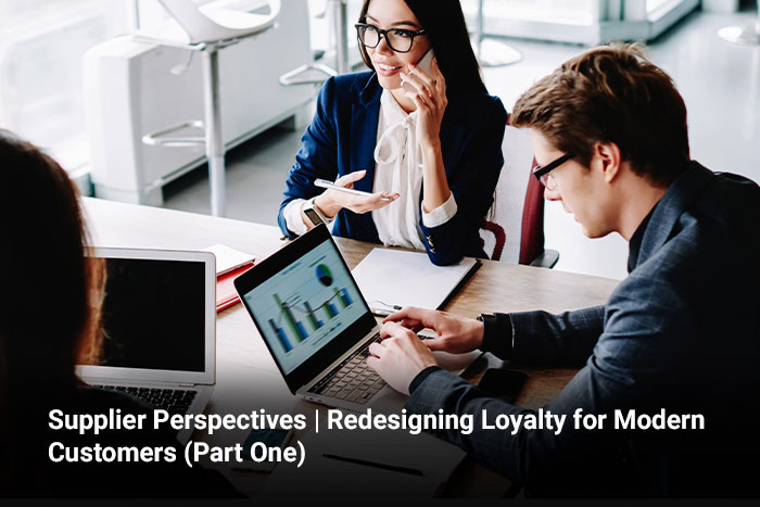 Supplier Perspectives | Redesigning Loyalty for Modern Customers (Part One)