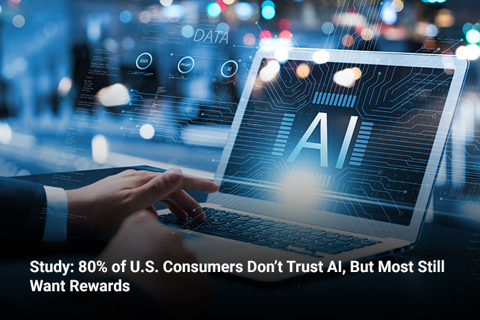 Study: 80% of U.S. Consumers Don’t Trust AI, But Most Still Want Rewards  