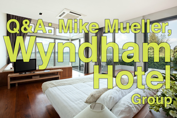 Q&A: Mike Mueller, Vice President of Loyalty, Marketing & Partnerships, Wyndham Hotel Group
