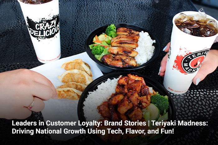 Leaders in Customer Loyalty: Brand Stories | Teriyaki Madness: Driving National Growth Using Tech, Flavor, and Fun! 