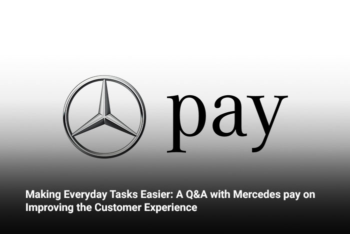 Making Everyday Tasks Easier: A Q&A with Mercedes pay on Improving the Customer Experience